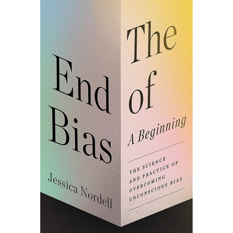 کتاب The End of Bias: A Beginning اثر Jessica Nordell انتشارات Metropolitan Books