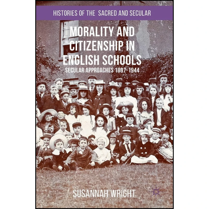 کتاب Morality and Citizenship in English Schools اثر Susannah Wright انتشارات Palgrave Macmillan