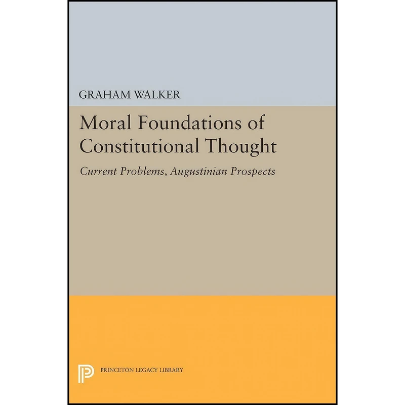 کتاب Moral Foundations of Constitutional Thought اثر Graham Walker انتشارات Princeton University Press