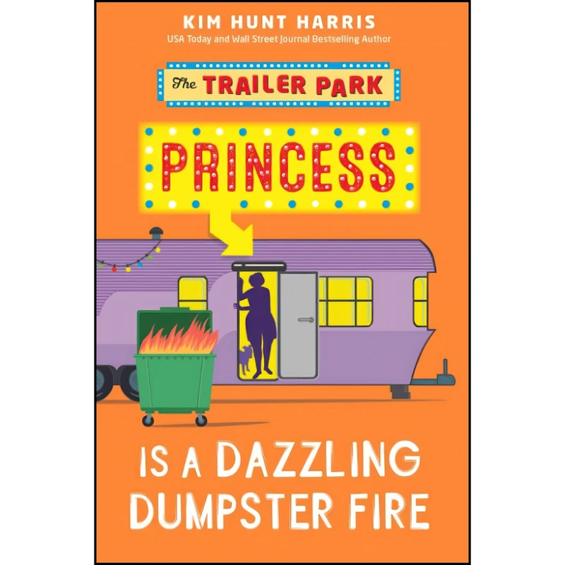 کتاب The Trailer Park Princess is a Dazzling Dumpster Fire اثر Kim Hunt Harris انتشارات تازه ها