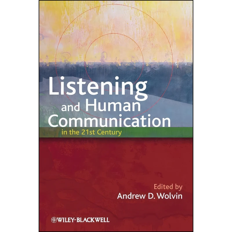 کتاب Listening and Human Communication in the 21st Century اثر Andrew D. Wolvin انتشارات Wiley-Blackwell