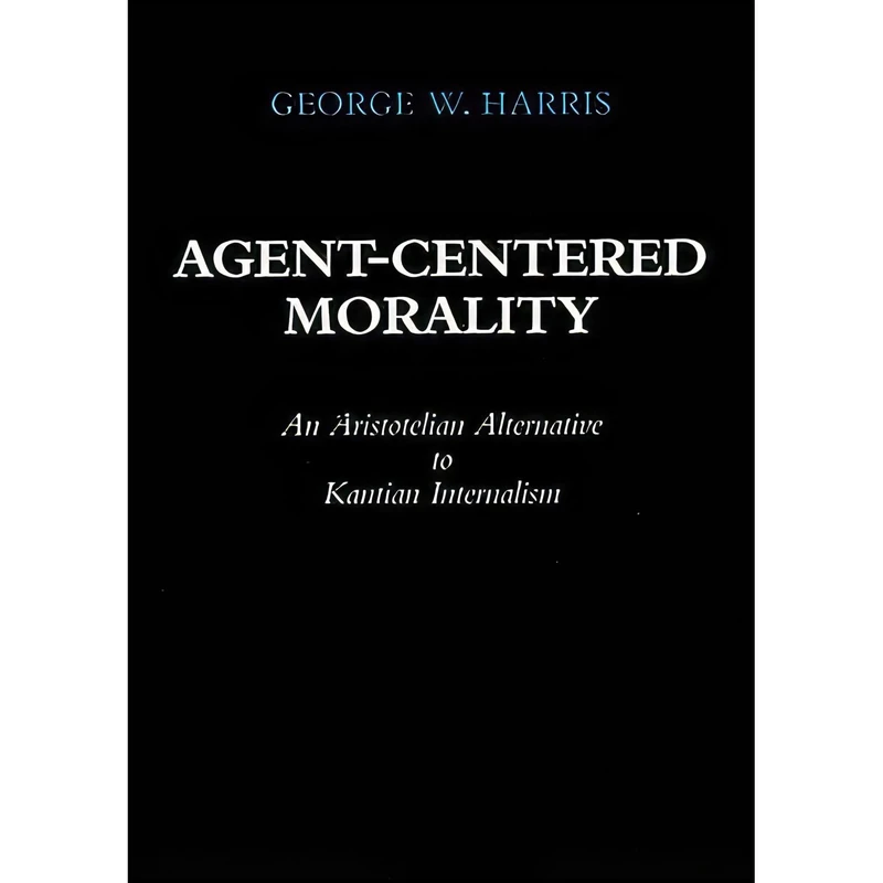 کتاب Agent-Centered Morality اثر George W. Harris انتشارات University of California Press