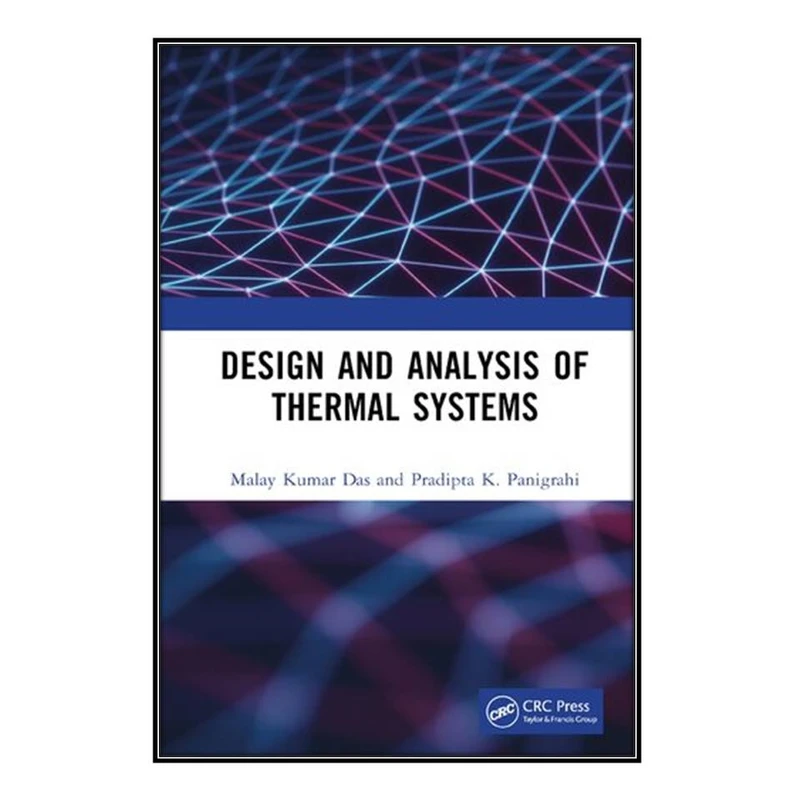   کتاب Design and Analysis of Thermal Systems اثر Malay Kumar Das and Pradipta K. Panigrahi انتشارات مؤلفين طلايي