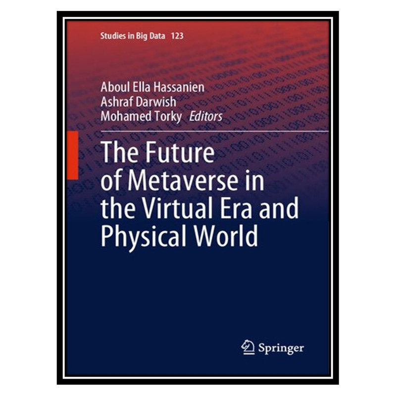 کتاب The Future of Metaverse in the Virtual Era and Physical World اثر جمعی از نویسندگان انتشارات مؤلفین طلایی