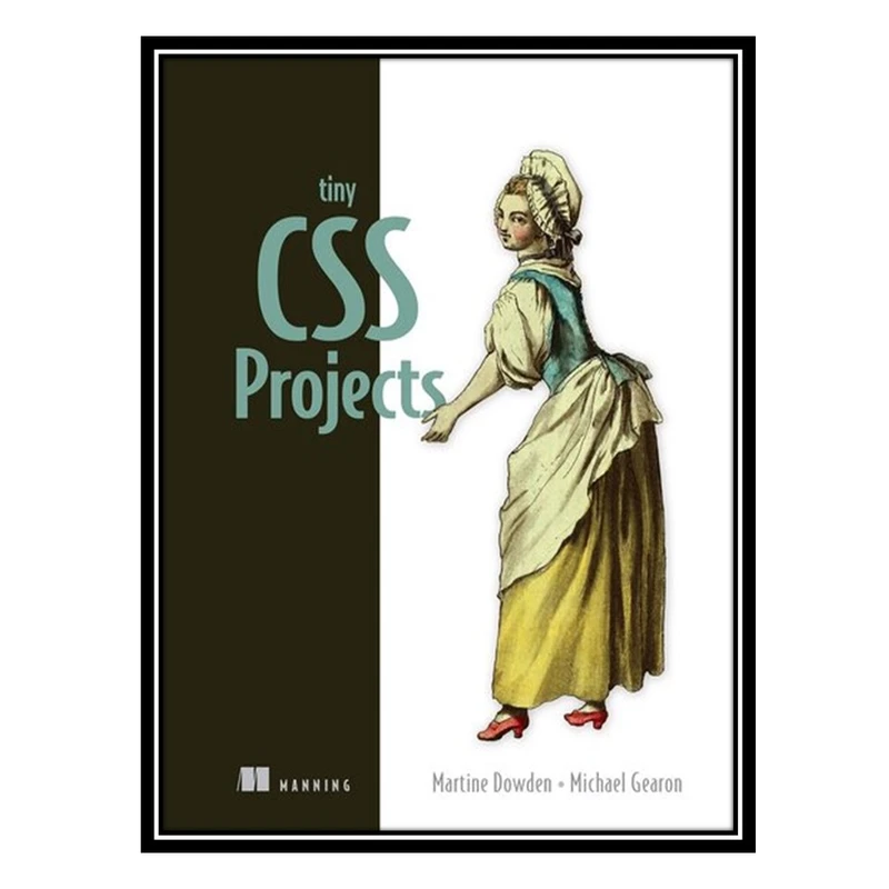 کتاب Tiny CSS Projects اثر Martine Dowden and Michael Gearon انتشارات مؤلفین طلایی