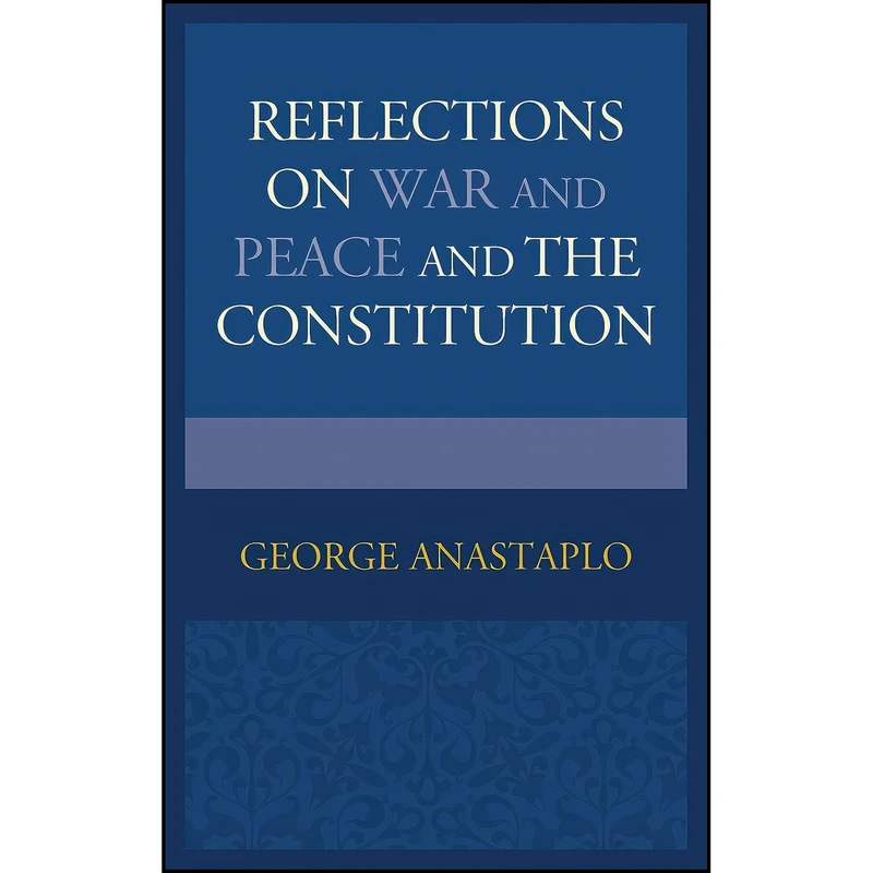 کتاب Reflections on War and Peace and the Constitution اثر George Anastaplo انتشارات Lexington Books