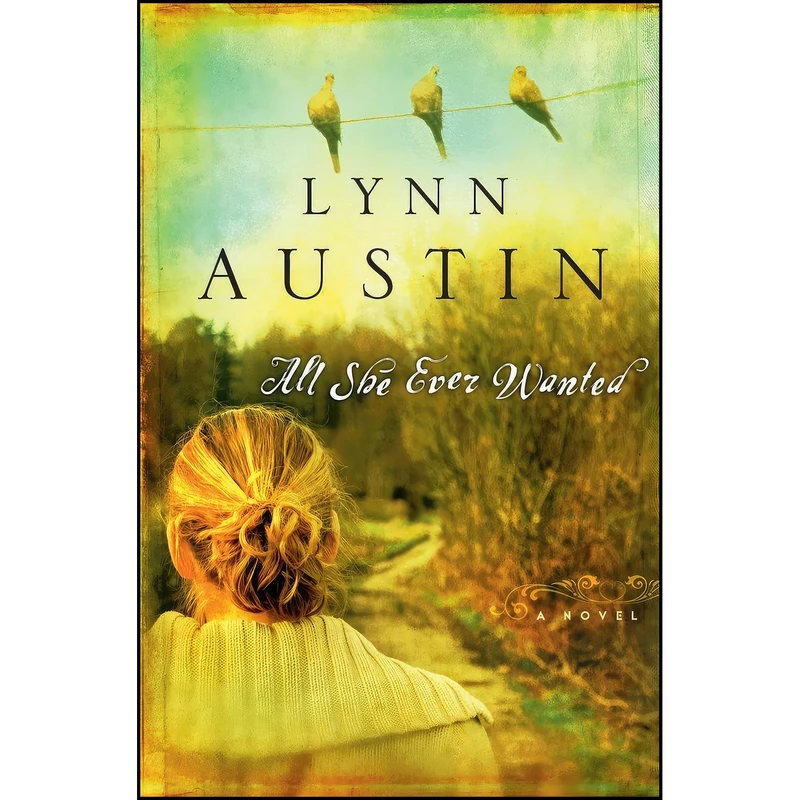 کتاب All She Ever Wanted اثر Lynn Austin انتشارات Bethany House Publishers