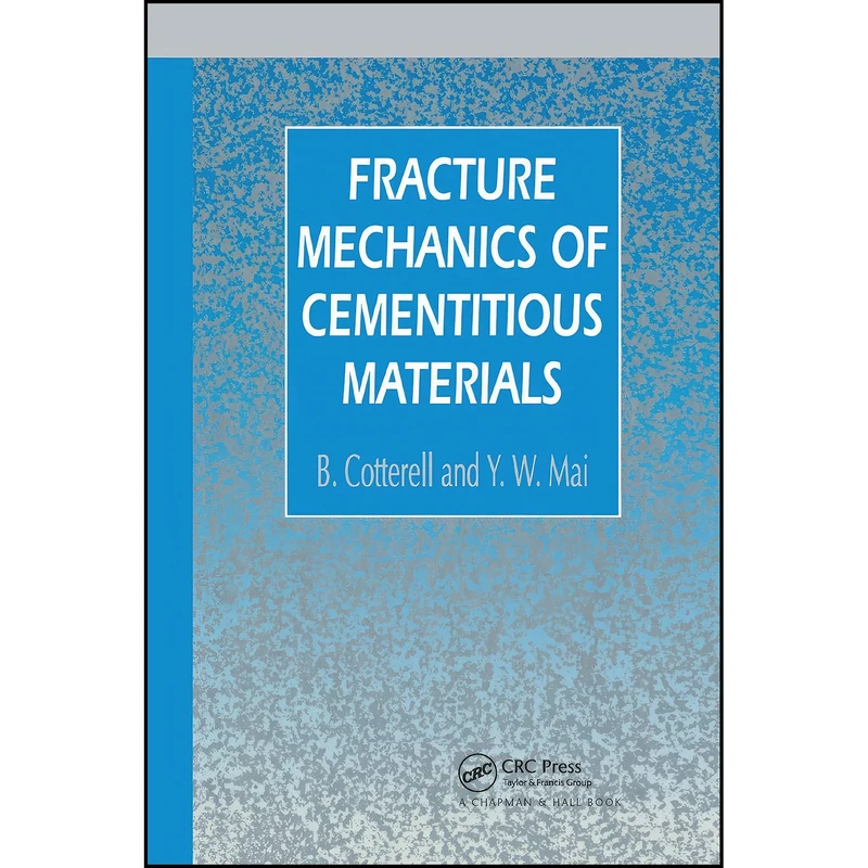 کتاب Fracture Mechanics of Cementitious Materials اثر B. Cotterell and Y.W. Mai انتشارات تازه ها