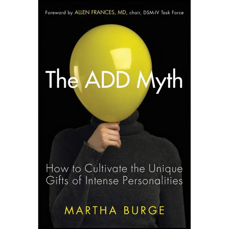 کتاب The Add Myth اثر Martha Burge and Allen Frances MD انتشارات Conari Press