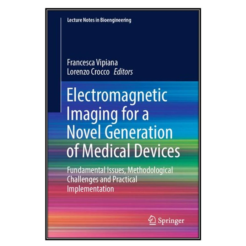  کتاب Electromagnetic Imaging for a Novel Generation of Medical Devices اثر 	Francesca Vipiana and Lorenzo Crocco انتشارات مؤلفين طلايي