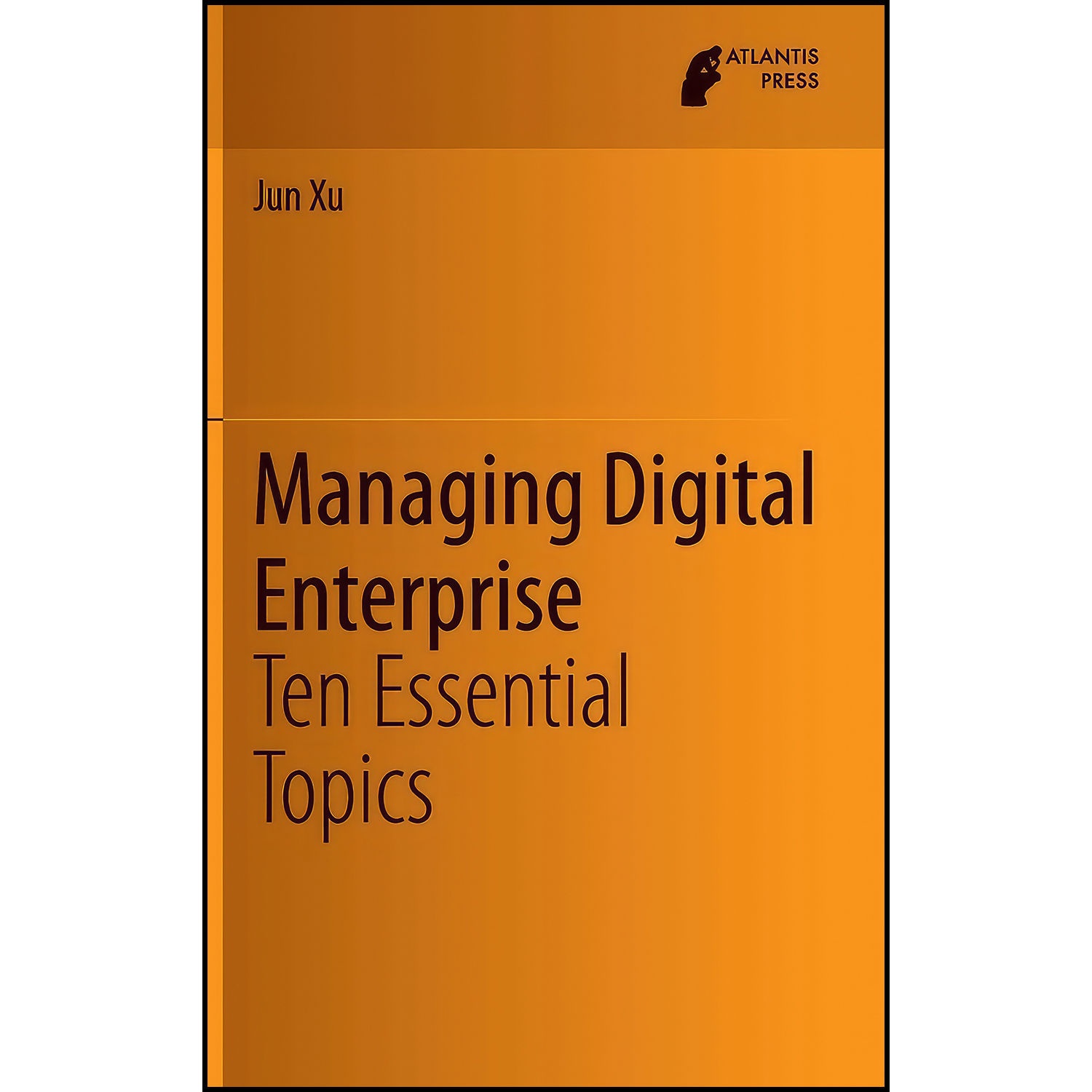 کتاب Managing Digital Enterprise اثر Jun Xu انتشارات Atlantis Press
