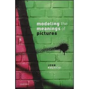 کتاب Modeling the Meanings of Pictures اثر John V. Kulvicki انتشارات Oxford University Press