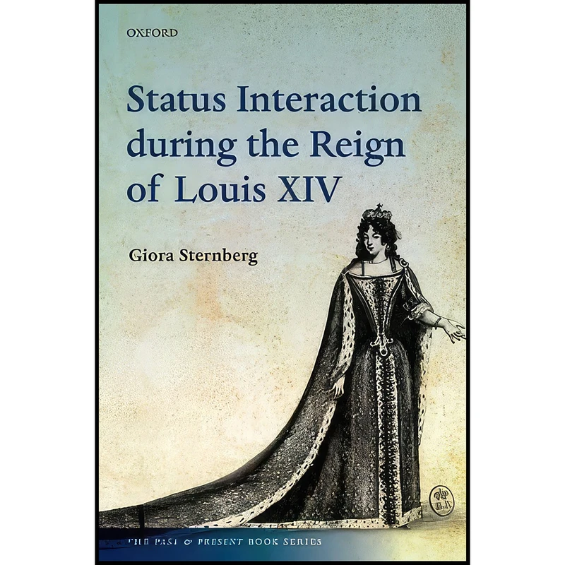 کتاب Status Interaction during the Reign of Louis XIV  اثر Gioria Sternberg انتشارات Oxford University Press