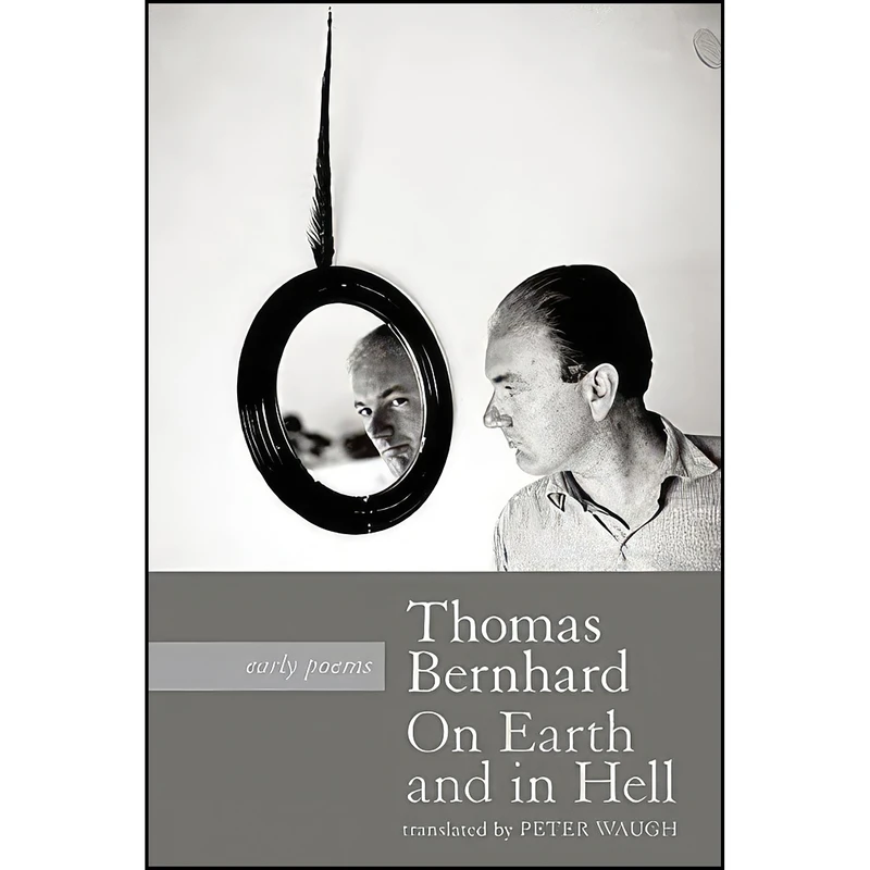 کتاب On Earth and in Hell اثر Thomas Bernhard and Peter Waugh انتشارات Three Rooms Press