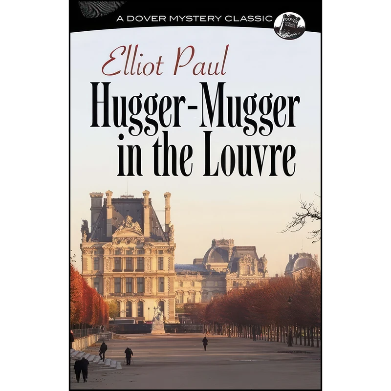 کتاب Hugger-Mugger in the Louvre  اثر Elliot Paul انتشارات Dover Publications