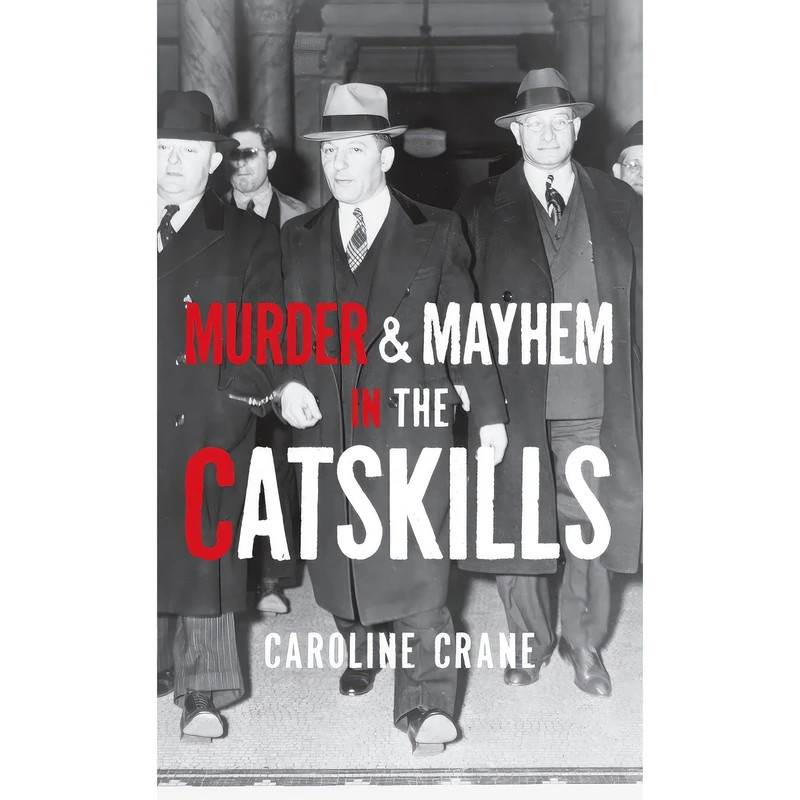 کتاب Murder & Mayhem in the Catskills اثر Caroline Crane انتشارات History Press Library Editions