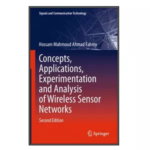  کتاب Concepts, Applications, Experimentation and Analysis of Wireless Sensor Networks اثر Hossam Mahmoud Ahmad Fahmy انتشارات مؤلفين طلايي