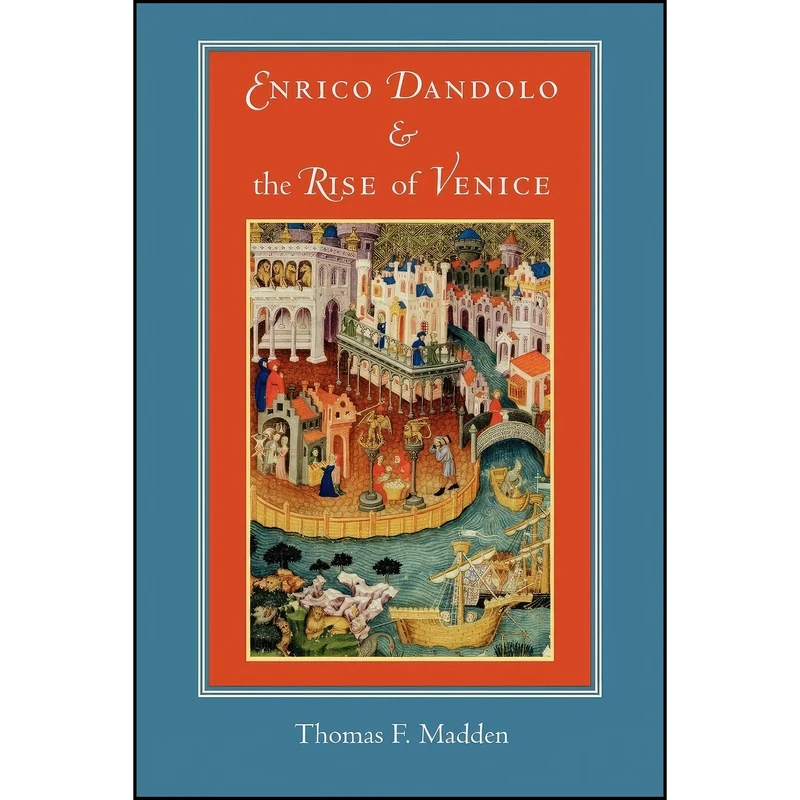 کتاب Enrico Dandolo and the Rise of Venice اثر Thomas F. Madden انتشارات Johns Hopkins University Press