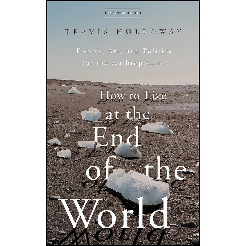 کتاب How to Live at the End of the World اثر Travis Holloway انتشارات تازه ها