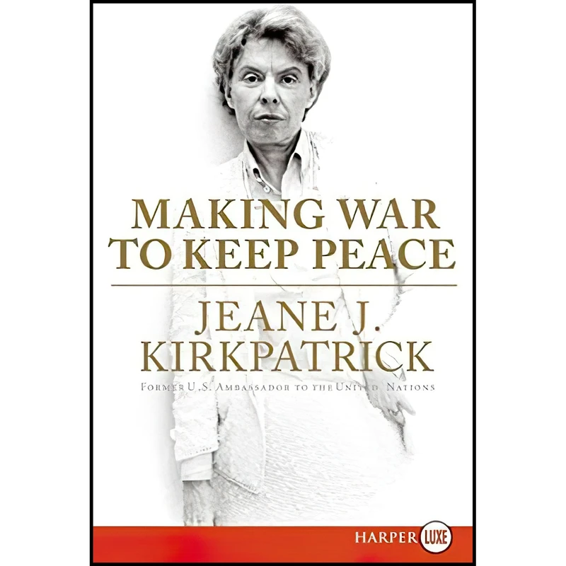 کتاب Making War to Keep Peace اثر Jeane J. Kirkpatrick انتشارات Harper