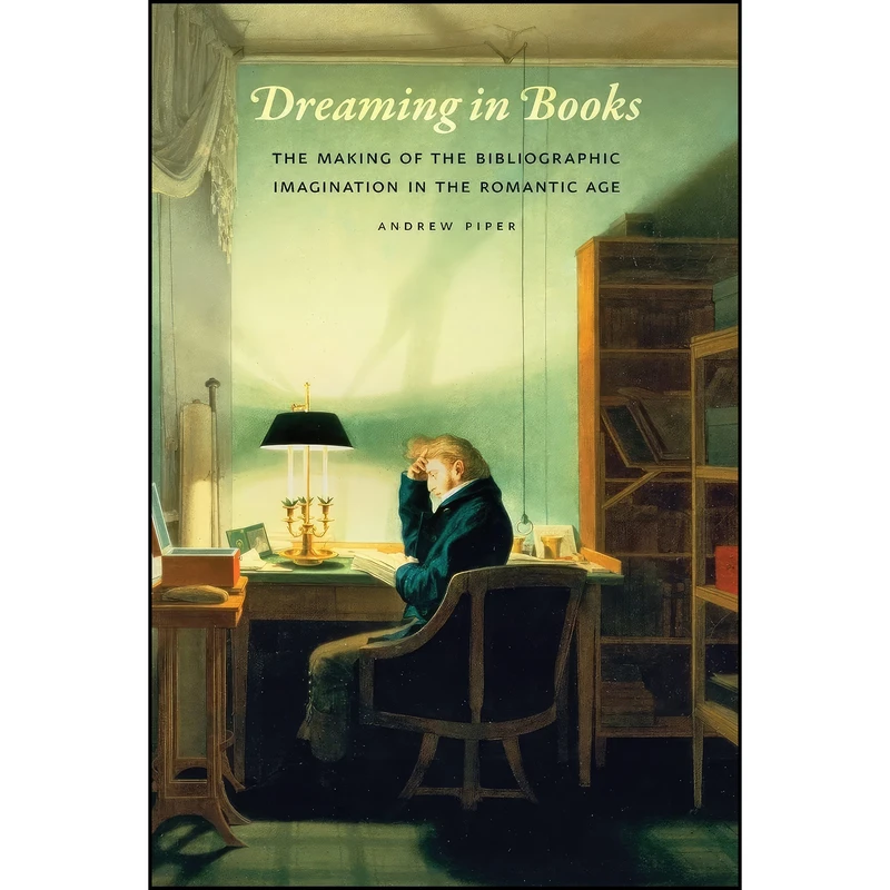 کتاب Dreaming in Books اثر Andrew Piper انتشارات University of Chicago Press