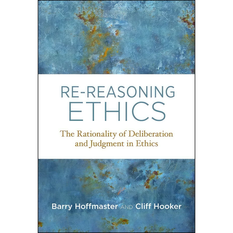 کتاب Re-Reasoning Ethics اثر Barry Hoffmaster and Cliff Hooker انتشارات The MIT Press