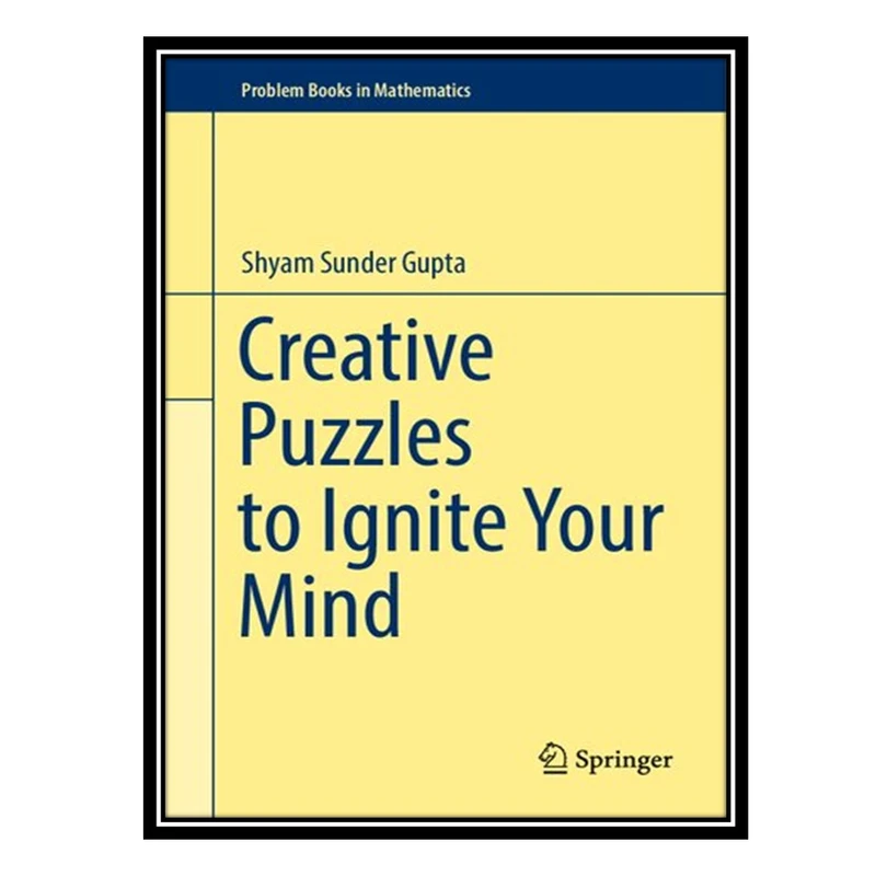 کتاب Creative Puzzles to Ignite Your Mind اثر Shyam Sunder Gupta انتشارات مؤلفین طلایی