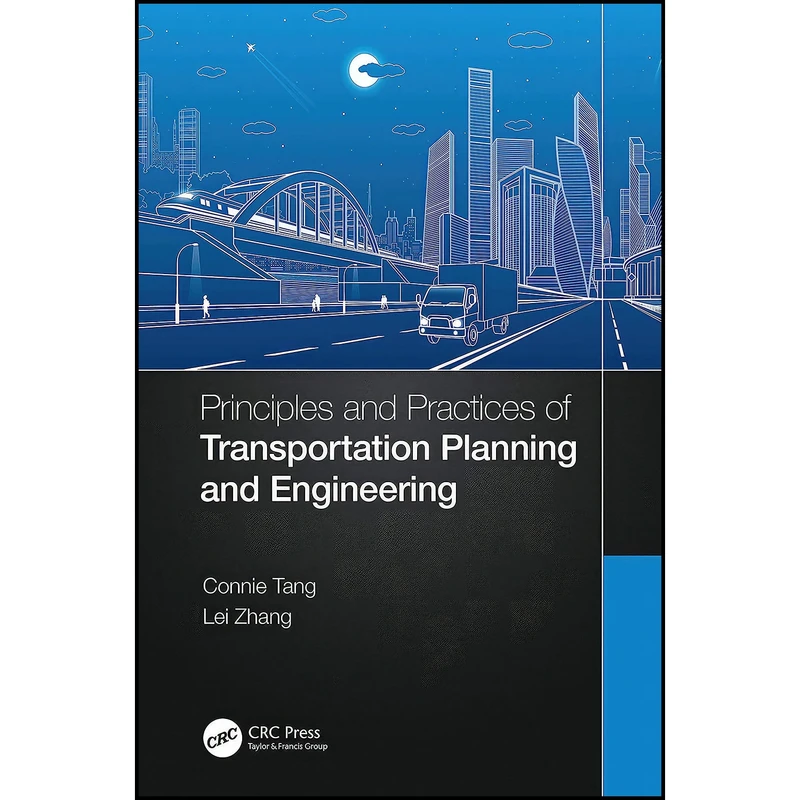 کتاب Principles and Practices of Transportation Planning and Engineering اثر Connie Tang and Lei Zhang انتشارات CRC Press