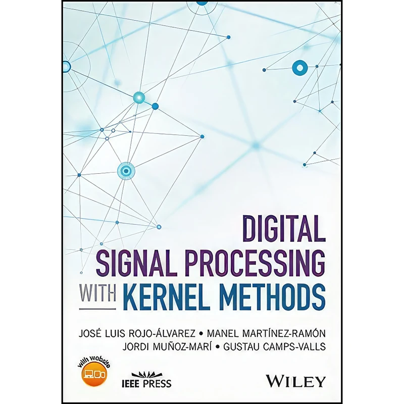 کتاب Digital Signal Processing with Kernel Methods  اثر جمعي از نويسندگان انتشارات Wiley-IEEE Press