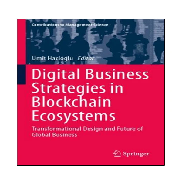 کتاب Digital Business Strategies In Blockchain Ecosystems اثر Umit Hacioglu انتشارات نبض دانش