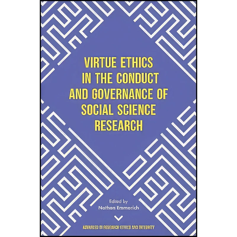 کتاب Virtue Ethics in Social Science Research  اثر Nathan Emmerich انتشارات Emerald Publishing