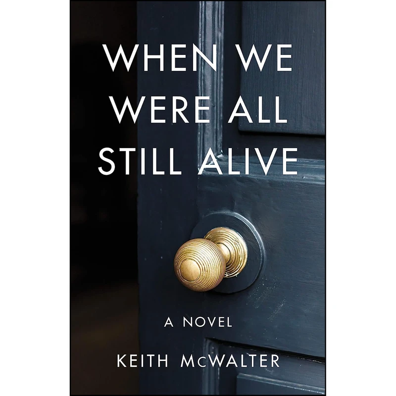 کتاب When We Were All Still Alive اثر Keith McWalter انتشارات SparkPress
