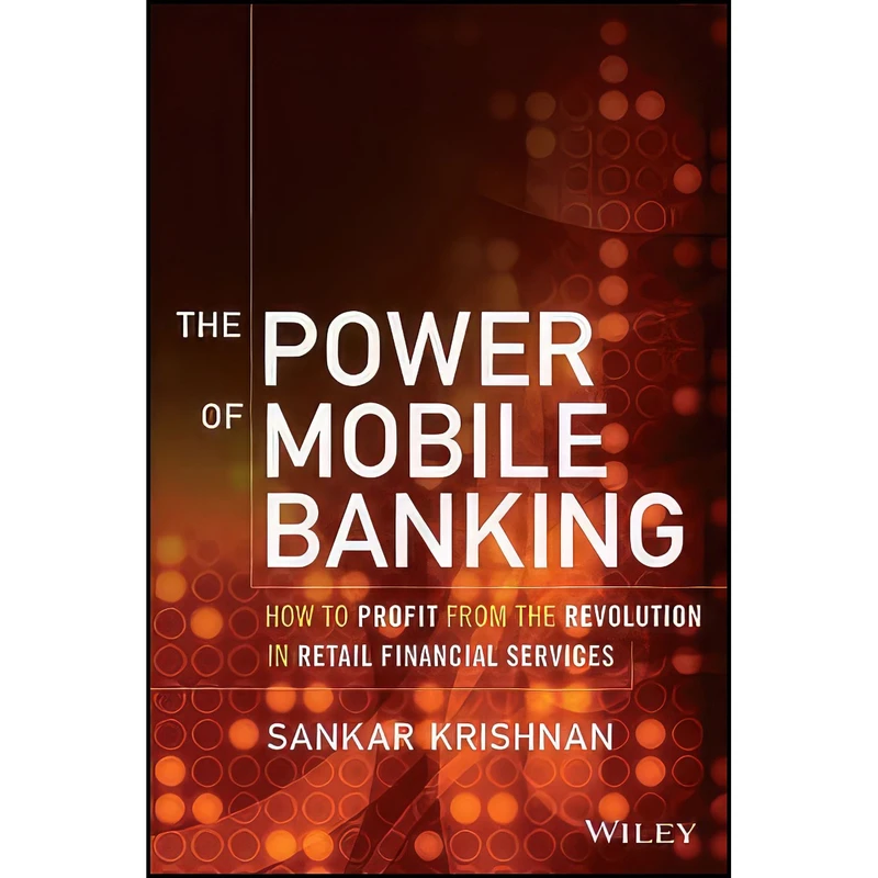 کتاب The Power of Mobile Banking اثر Sankar Krishnan انتشارات Wiley