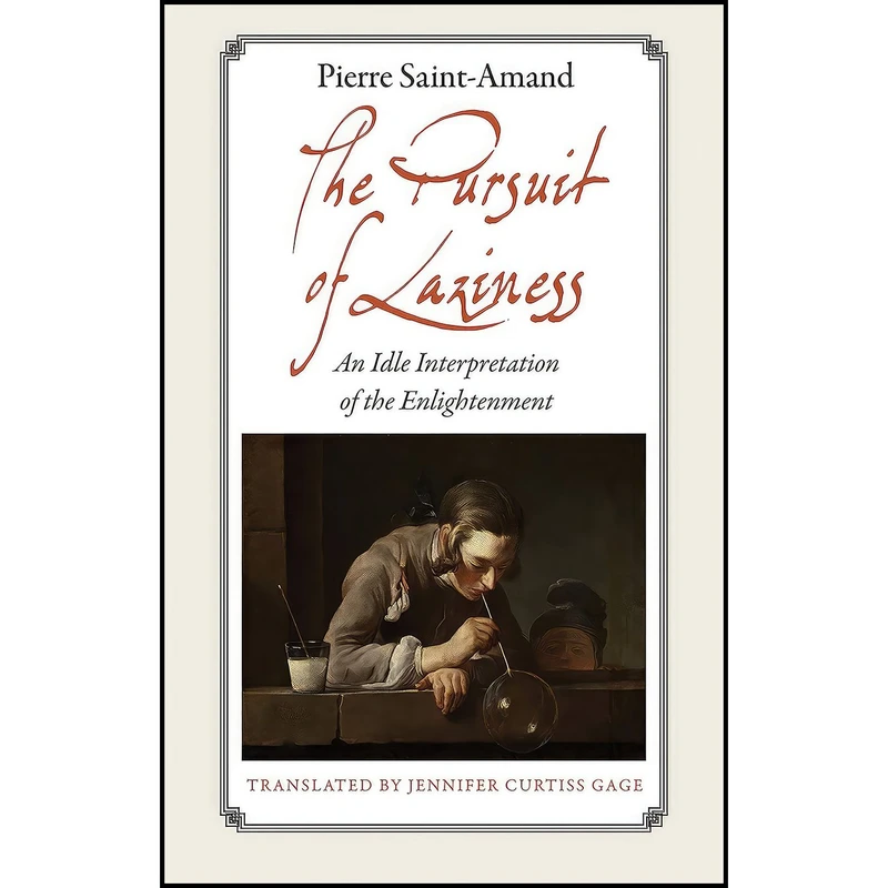 کتاب The Pursuit of Laziness اثر Pierre Saint-Amand and Jennifer Curtiss Gage انتشارات Princeton University Press