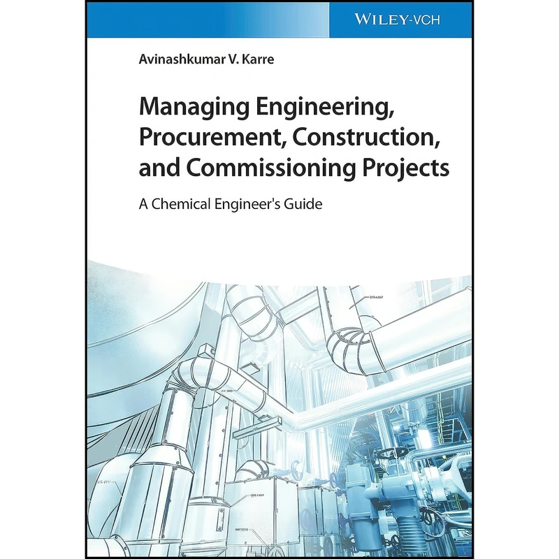 کتاب Managing Engineering, Procurement, Construction, and Commissioning Projects اثر Avinashkumar V. Karre انتشارات Wiley-VCH