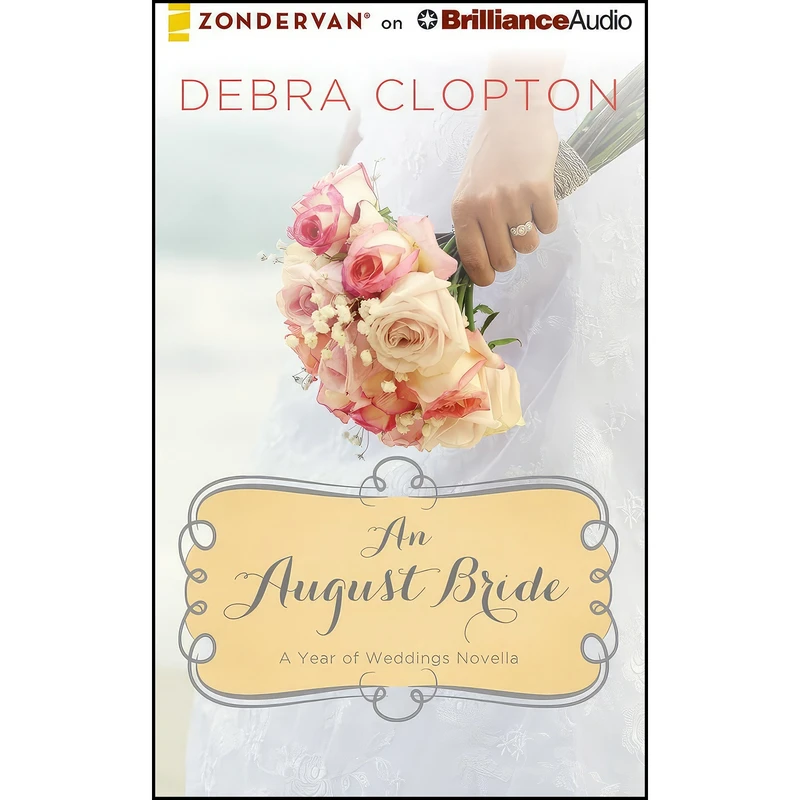 کتاب An August Bride  اثر Debra Clopton and Amber Quick انتشارات Zondervan on Brilliance Audio