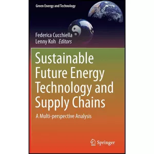 کتاب Sustainable Future Energy Technology and Supply Chains اثر Federica Cucchiella and Lenny Koh انتشارات Springer