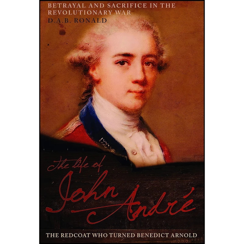 کتاب The Life of John Andre اثر D. A. B. Ronald انتشارات Casemate