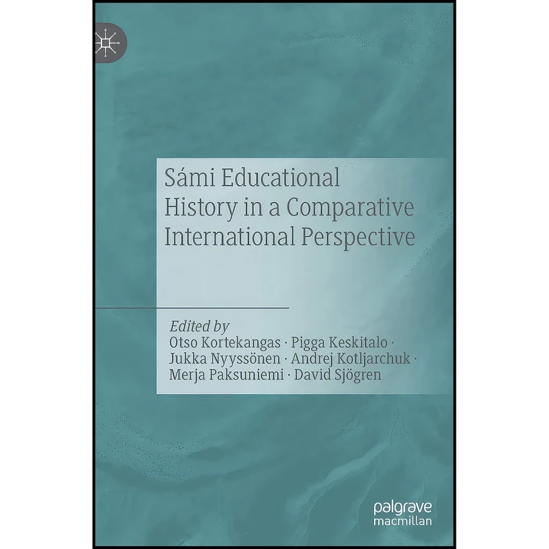 کتاب Sami Educational History in a Comparative International Perspective اثر جمعي از نويسندگان انتشارات Palgrave Macmillan