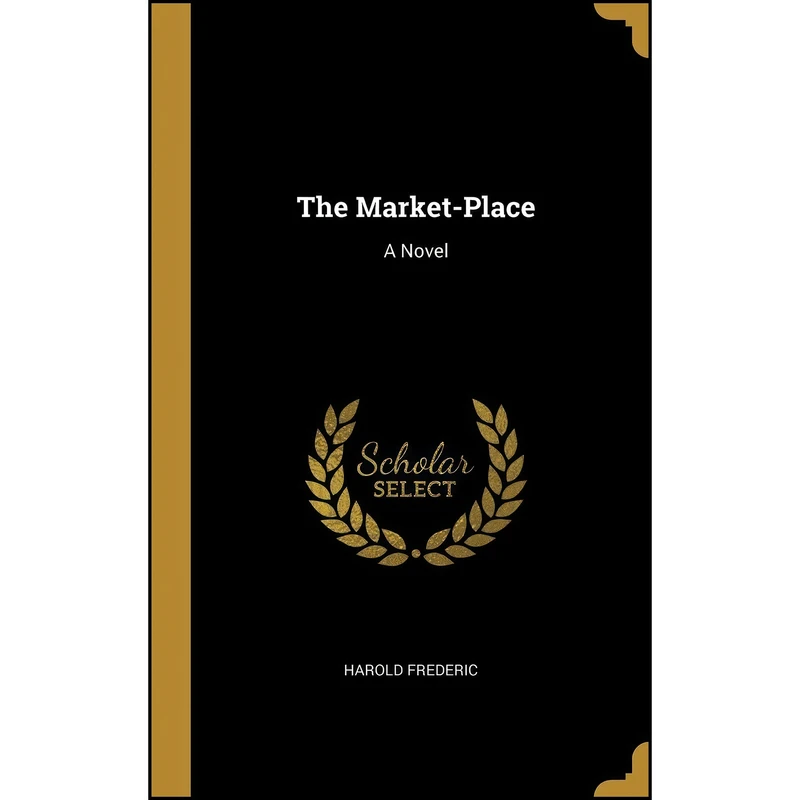 کتاب The Market-Place اثر Harold Frederic انتشارات Wentworth Press