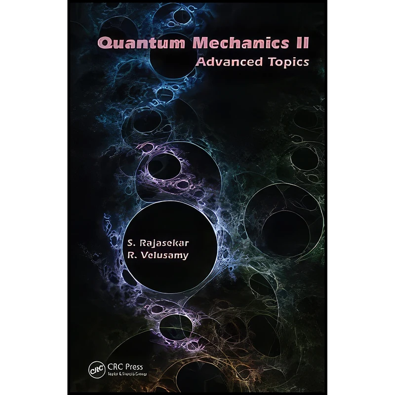 کتاب Quantum Mechanics II اثر S. Rajasekar and R. Velusamy انتشارات CRC Press