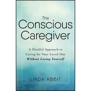 کتاب The Conscious Caregiver اثر Linda Abbit انتشارات تازه ها
