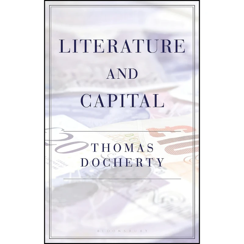 کتاب Literature and Capital اثر Thomas Docherty انتشارات Bloomsbury Academic