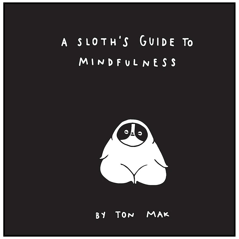 کتاب A Sloth ;s Guide to Mindfulness اثر Ton Mak انتشارات Chronicle Books