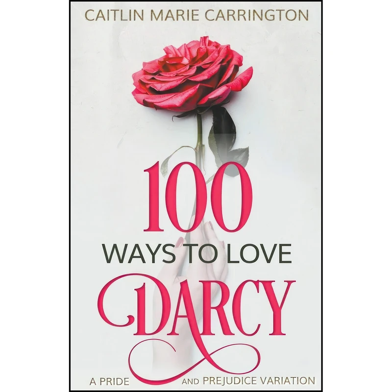 کتاب 100 Ways to Love Mr. Darcy اثر Caitlin Marie Carrington انتشارات تازه ها