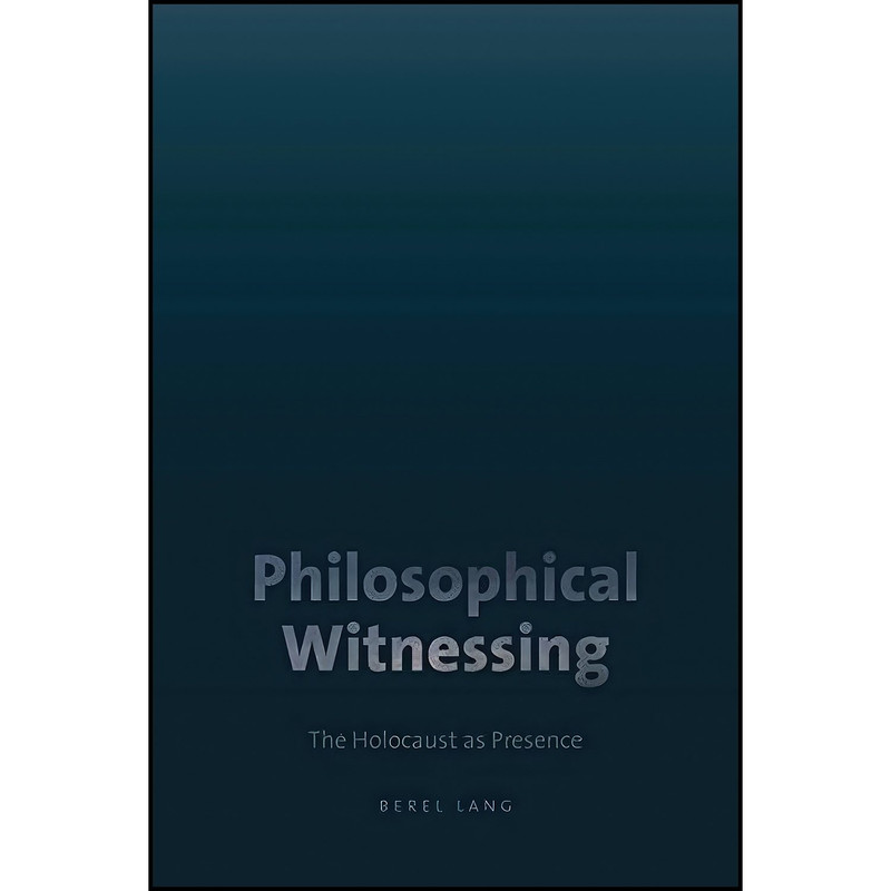 کتاب Philosophical Witnessing اثر Berel Lang انتشارات Brandeis University Press