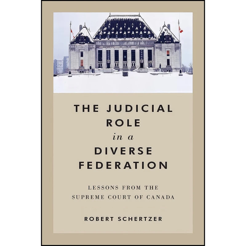 کتاب The Judicial Role in a Diverse Federation اثر Robert Schertzer انتشارات University of Toronto Press