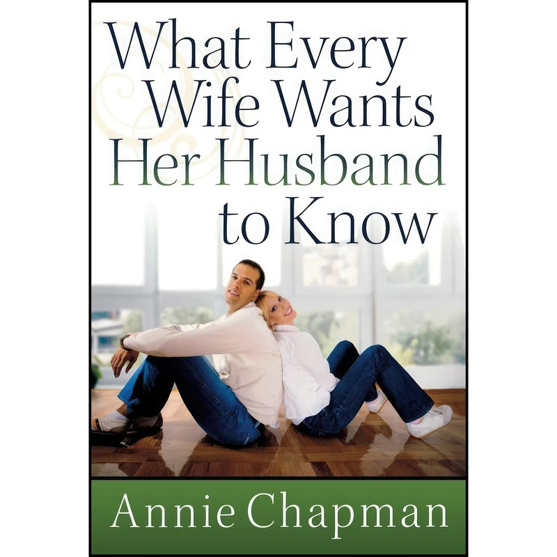 کتاب What Every Wife Wants Her Husband to Know اثر Annie Chapman انتشارات Harvest House Publishers