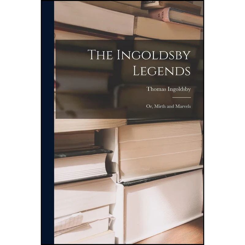 کتاب The Ingoldsby Legends; or, Mirth and Marvels اثر Richard Harris Dalton Barham انتشارات Legare Street Press