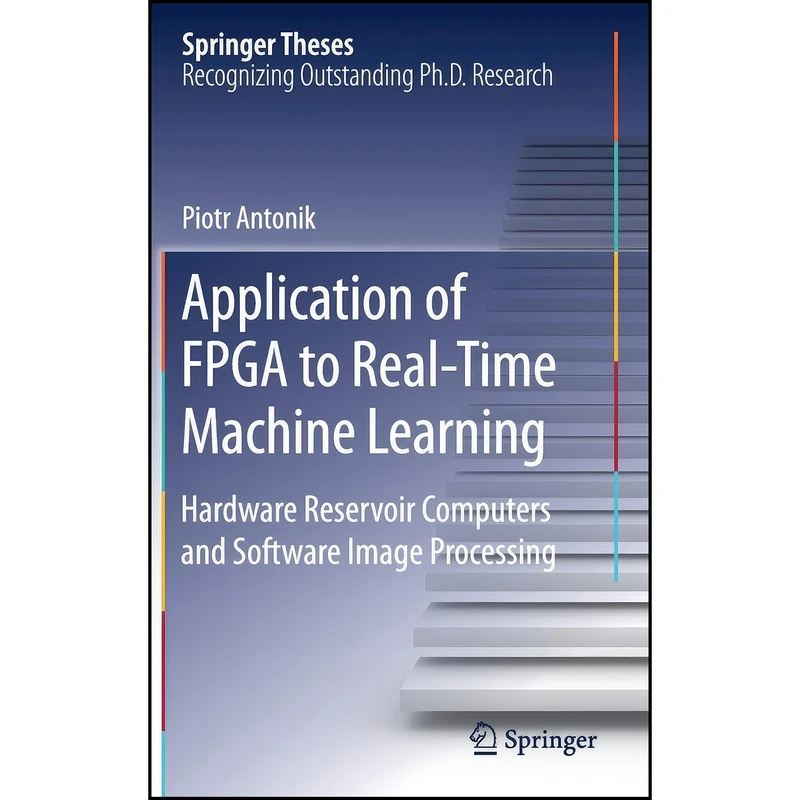 کتاب Application of FPGA to Real‐Time Machine Learning  اثر Antonik انتشارات Springer